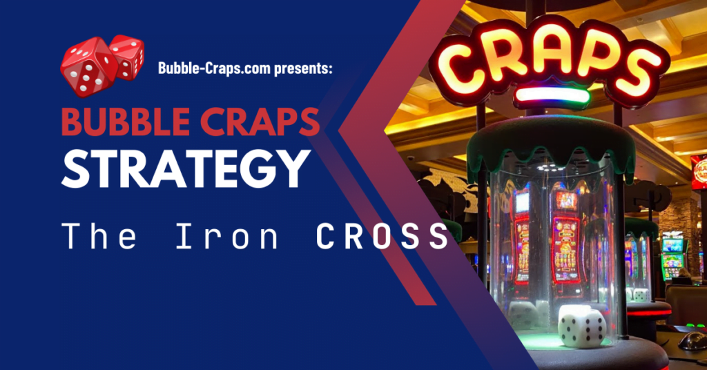 The Iron Cross for Bubble Craps: Bubble Craps Strategy