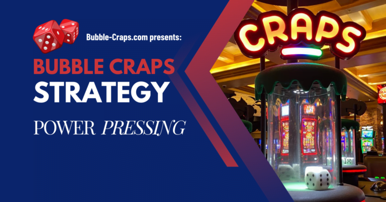 Bubble Craps – Power Pressing Craps Strategy